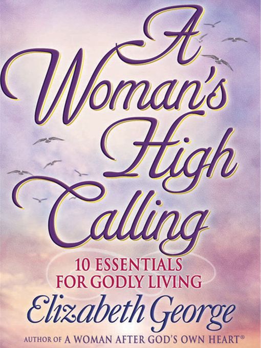 Title details for A Woman's High Calling by Elizabeth George - Available